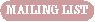 [ Mailing List ]