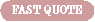 [ Fast Quote ]