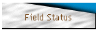 Field Status