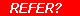 Refer