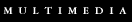 Multmedia