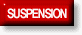 [ SUSPENSION ]