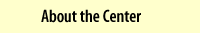 About the Center...