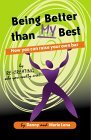 Being Better Than My Best: How You Can Raise Your Own Bar By Recreating Who You Really Are! by Danny and Maria Lena