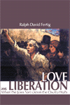 Love and Liberation: When the Jews Tore Down the Ghetto Walls by Ralph David Fertig